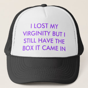 I LOST MY VIRGINITY BUT I STILL HAVE THE BOX IT... TRUCKER HAT