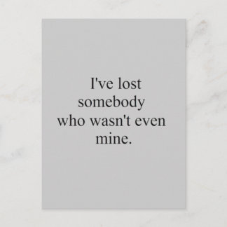 I LOST SOMEBODY WHO WASN'T EVEN MINE SAD LOST LOVE POSTCARD