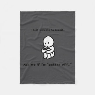 I Lost Someone To Suicide Ask Me If I'm Better Off Fleece Blanket