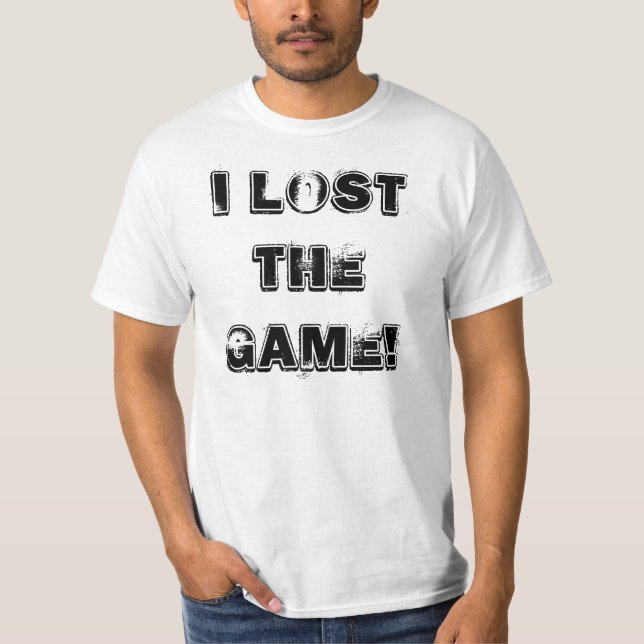 I LOST THE GAME! T-Shirt (Front)