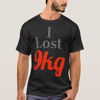 I lost weight I lost 9kg T-Shirt