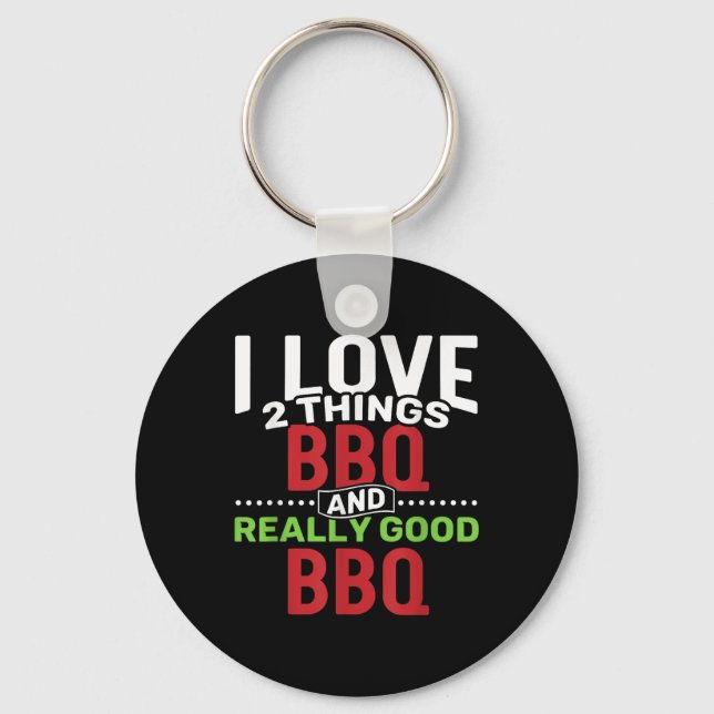 I Love 2 Things_ Bbq And Really Good Bbq  Key Ring (Front)