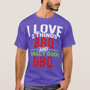 I love 2 things BBQ and Really Good BBQ T-Shirt
