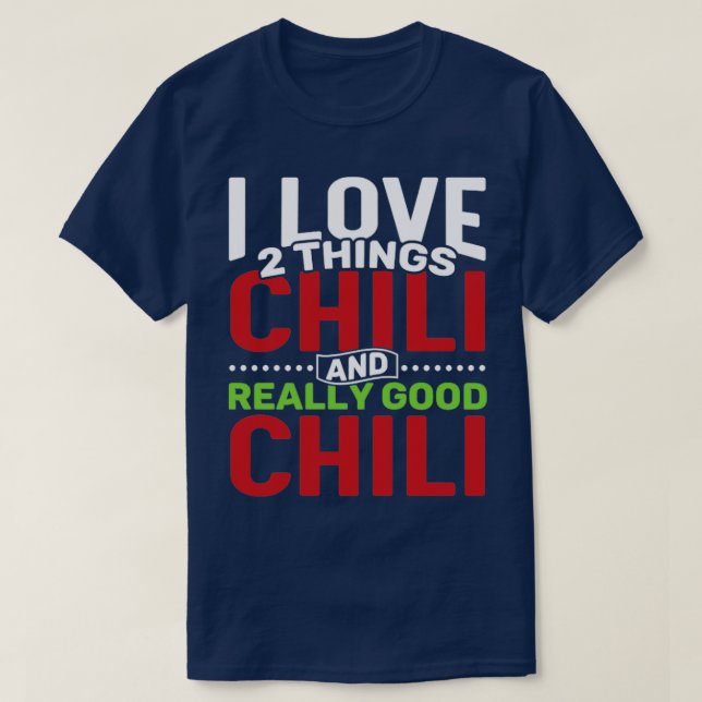 I love 2 things Chilli and Really Good Chilli T-Shirt (Design Front)
