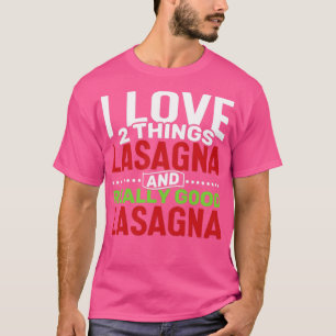 I love 2 things Lasagna and Really Good Lasagna T-Shirt