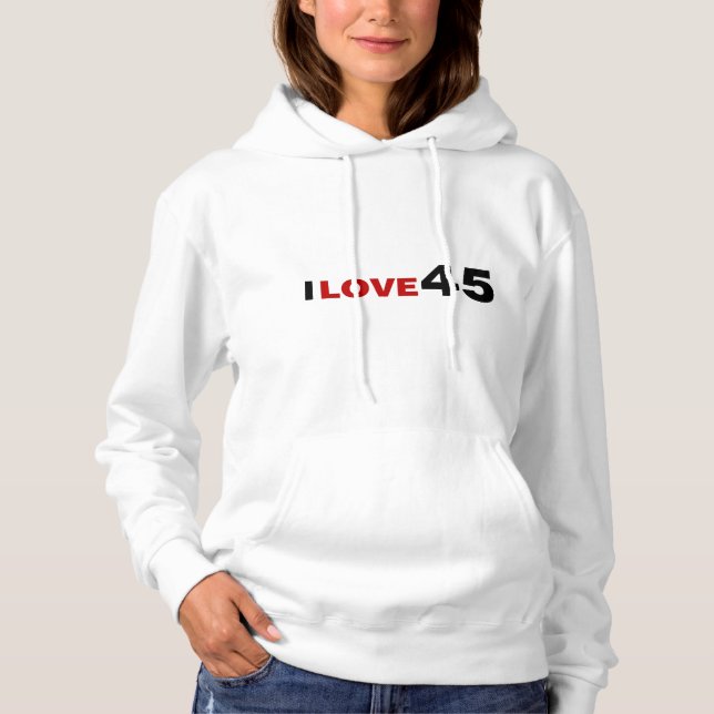 I Love 45 Hoodie (Front)