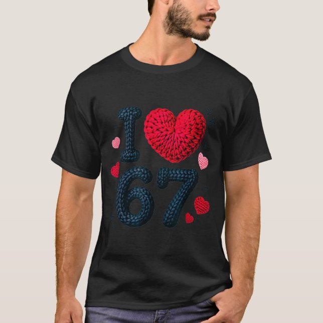 I Love 67 Cute Cozy 67 Knitted Yarn Pattern 67 Mem T-Shirt (Front)