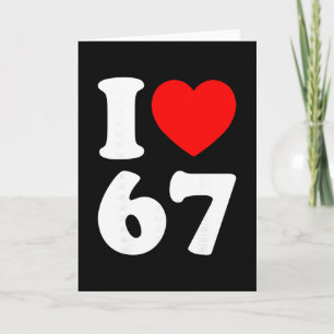 I Love 67 Funny I Heart 67 Birthday For Men Women Card