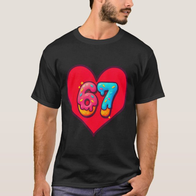 I Love 67 Funny I Heart 67 Birthday For Men Women  T-Shirt (Front)