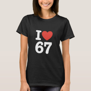 I Love 67  T-Shirt