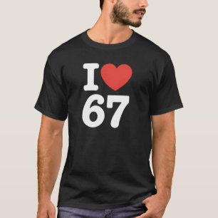 I Love 67  T-Shirt