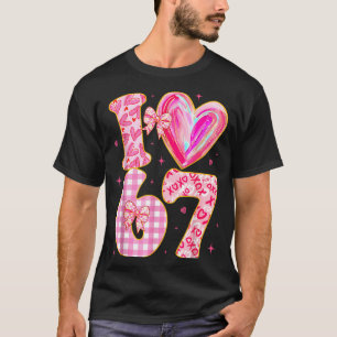 I Love 67 Valentine’s Day 67 Meme 6 7 Valentine He T-Shirt