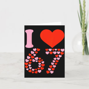 I Love 67 Valentine’s Day 6 7 Meme 67th Birthday H Card