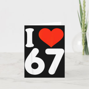 I Love 67 Valentine’s Day 6 7 Meme 67th Birthday H Card