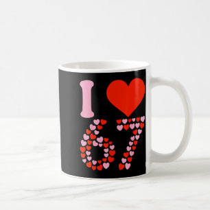 I Love 67 Valentine’s Day 6 7 Meme 67th Birthday H Coffee Mug