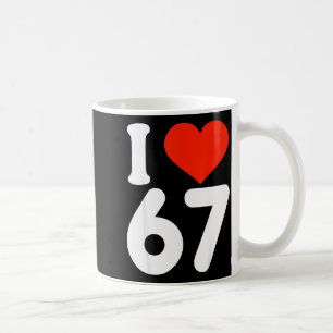 I Love 67 Valentine’s Day 6 7 Meme 67th Birthday H Coffee Mug