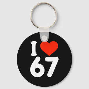 I Love 67 Valentine’s Day 6 7 Meme 67th Birthday H Key Ring