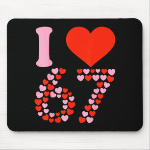 I Love 67 Valentine’s Day 6 7 Meme 67th Birthday H Mouse Mat
