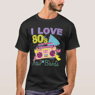 I Love 80S Hair Bands Funny Rock Band Party T-Shirt