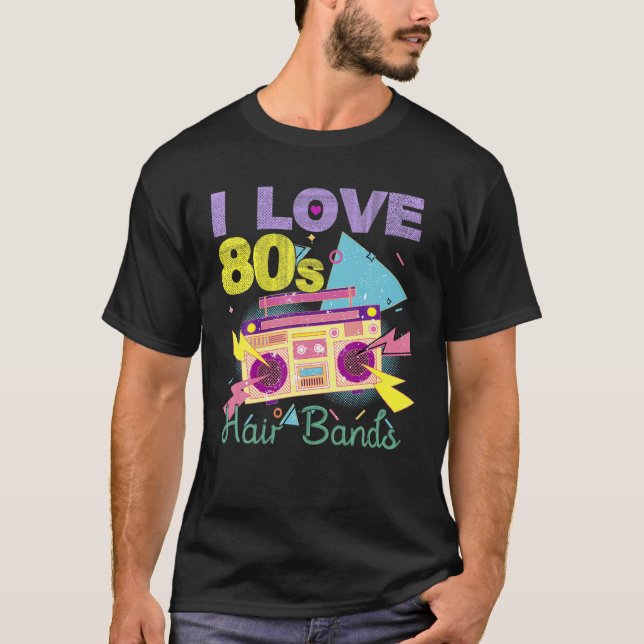 I Love 80S Hair Bands Funny Rock Band Party T-Shirt (Front)