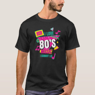 I Love 80u2019s Music I Cannot Lie Retro Eighties T-Shirt