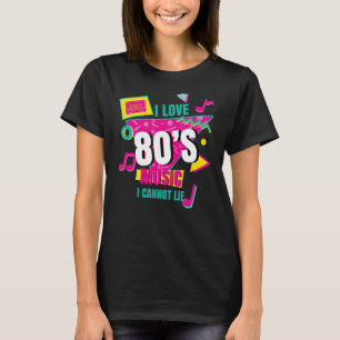 I Love 80u2019s Music I Cannot Lie Retro Eighties T-Shirt