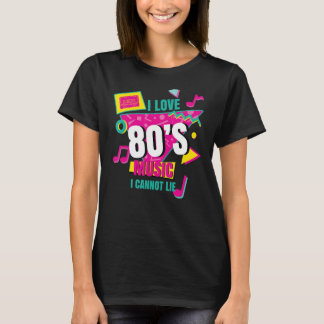 I Love 80u2019s Music I Cannot Lie Retro Eighties  T-Shirt