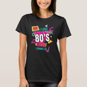 I Love 80u2019s Music I Cannot Lie Retro Eighties T-Shirt