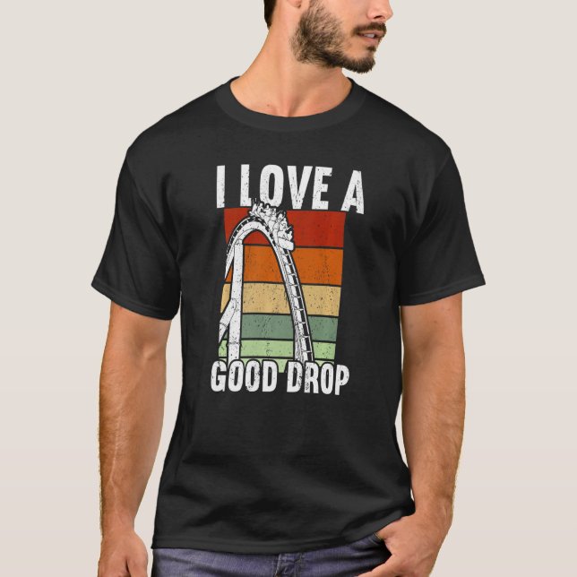 I love a good drop Rollercoaster  T-Shirt (Front)