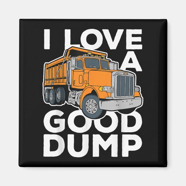 I Love A Good Dump Funny Dump Truck Driver  Magnet (Front)