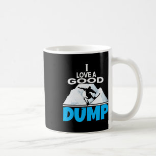 I Love A Good Dump Funny Snowboarding Lover And Sn Coffee Mug