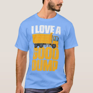 I Love A Good Dump Garbage Man Trucker Garbage Tru T-Shirt