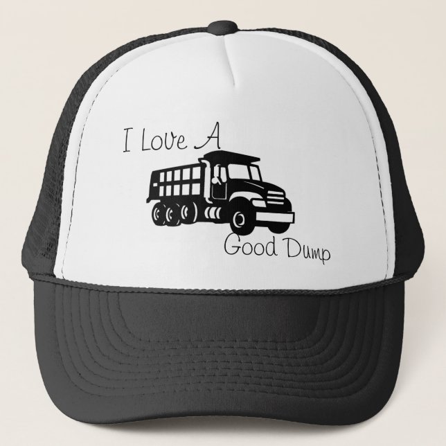 I love a Good Dump Hat (Front)