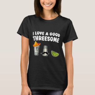 I Love A Good Threesome Tequila Cinco De Mayo Tequ T-Shirt