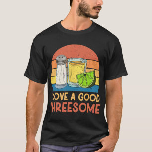 I Love A Good Threesome Tequila Cinco De Mayo Tequ T-Shirt