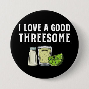 I Love A Good Threesome Tequila Lime Salt Gift 7.5 Cm Round Badge