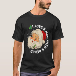 I Love A Man With A Beard Christmas Gifts For Sant T-Shirt