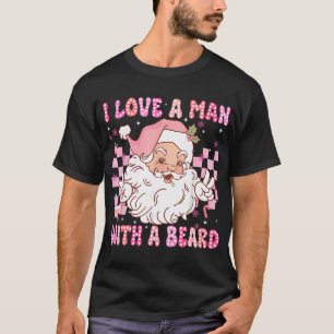I Love A Man With A Beard Funny Pink Santa Claus T-Shirt