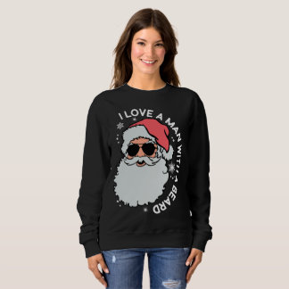 I Love a Man with a Beard Santa Christmas, Santa Sweatshirt