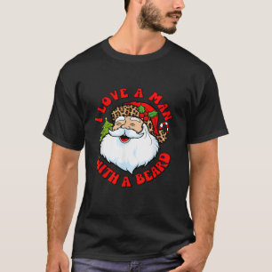 I Love A Man With A Beard Santa Claus Christmas Ma T-Shirt