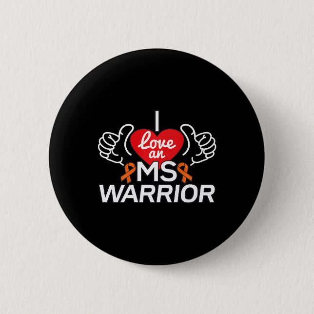 I Love A Multiple Sclerosis Ms Warrior  6 Cm Round Badge (Front)