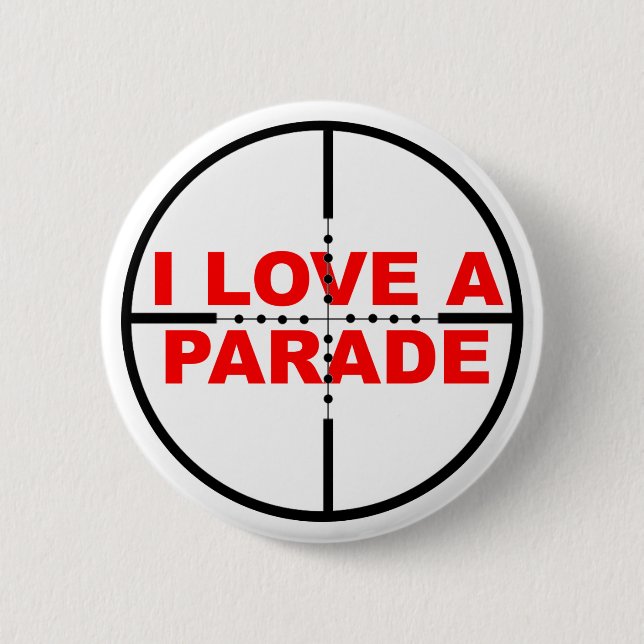 I Love A Parade Funny Button Badge Humor Sniper (Front)