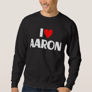 I Love Aaron I Heart Aaron Sweatshirt