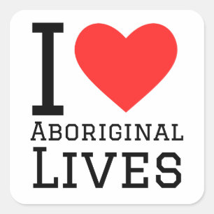 I love aboriginal lives square sticker
