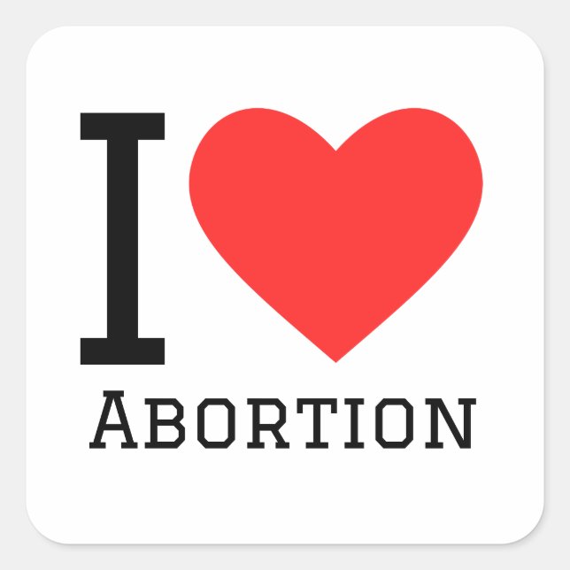 I love abortion square sticker (Front)
