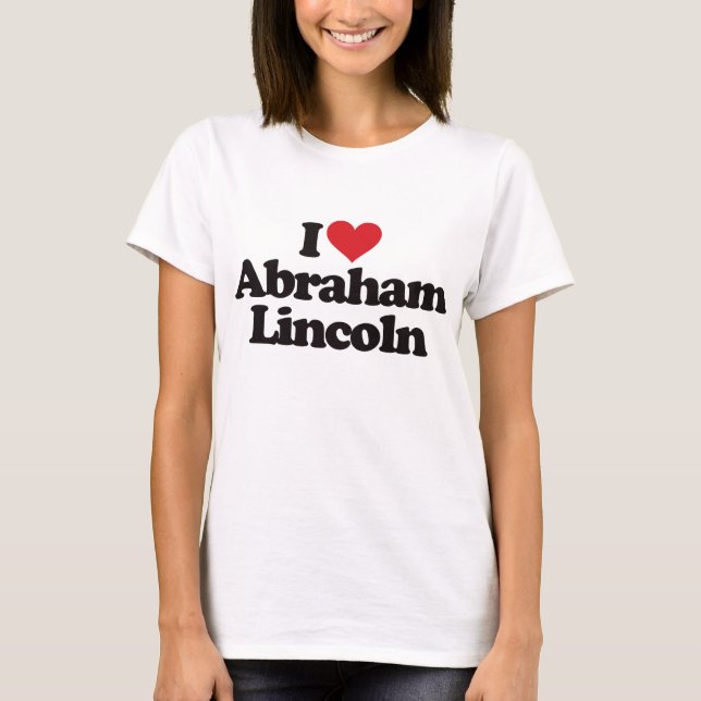 I Love Abraham Lincoln T-Shirt (Front)