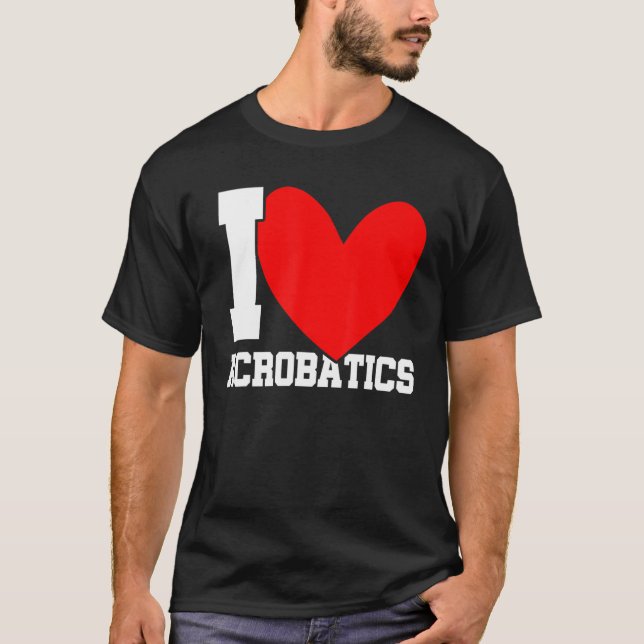 I Love Acrobatics Graphic Acrobat Gymnastics Gymna T-Shirt (Front)