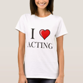 I love Acting T-Shirt