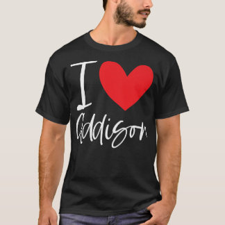 I Love Addison Name Personalised Girl Woman BFF Fr T-Shirt