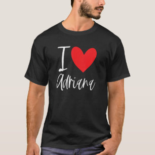 I Love Adriana Name Personalised Girl Woman Bff Fr T-Shirt